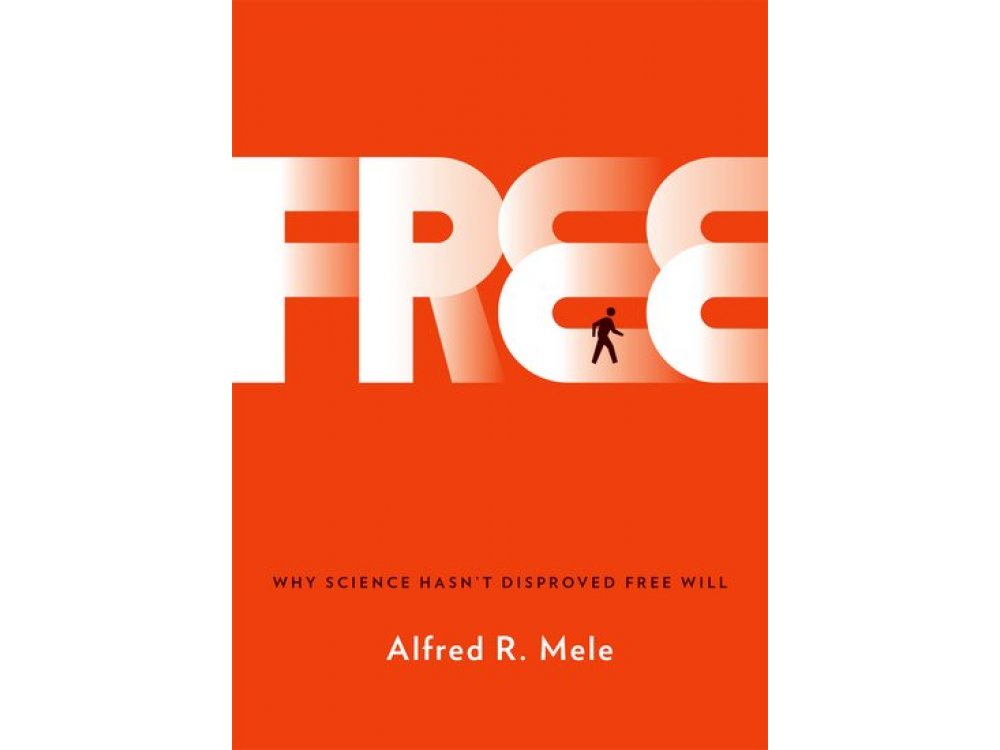 Free: Why Science Hasn't Disproved Free Will