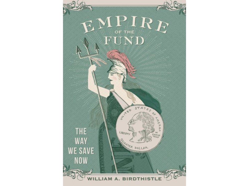 Empire of the Fund: The Way We Save Now