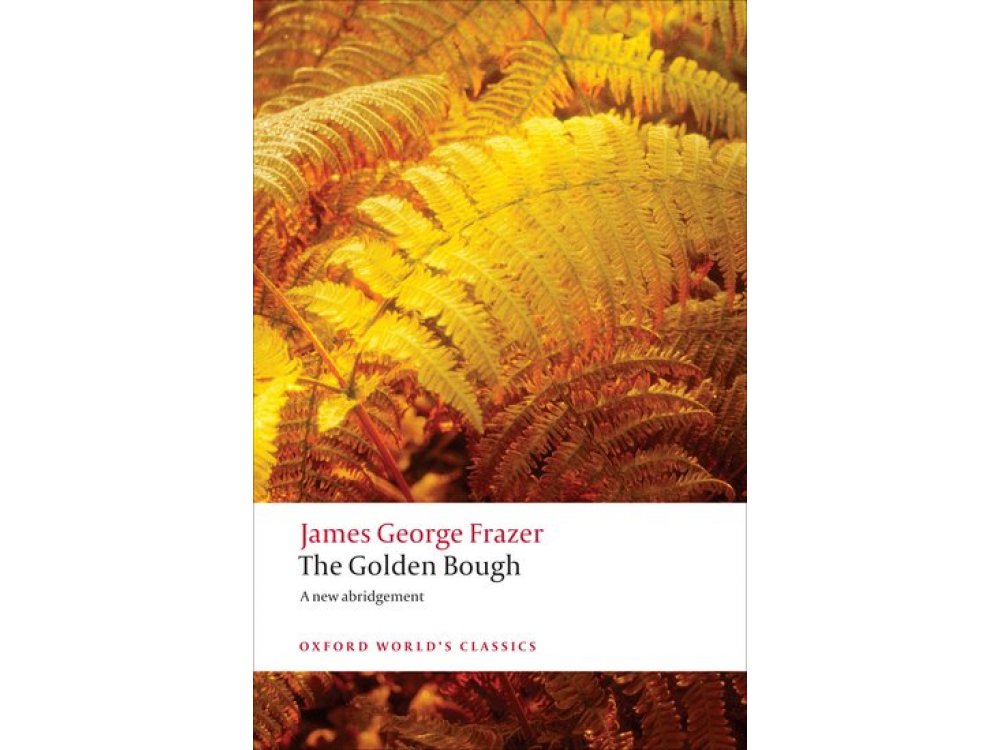 The Golden Bough: A Study In magic In Religion- A New Abridgement