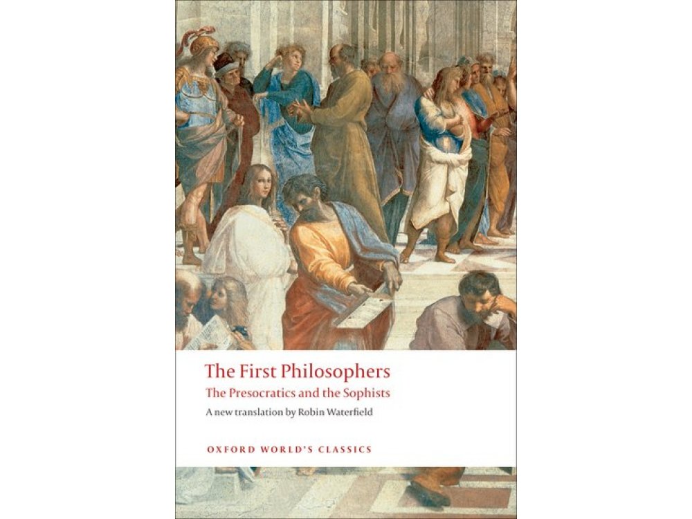 The First Philosophers : The Presocratics and the Sophists