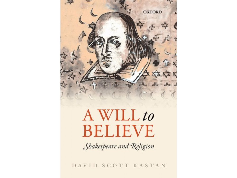 A Will to Believe : Shakespeare and Religion