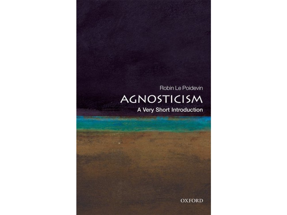 Agnosticism: A Very Short Introduction