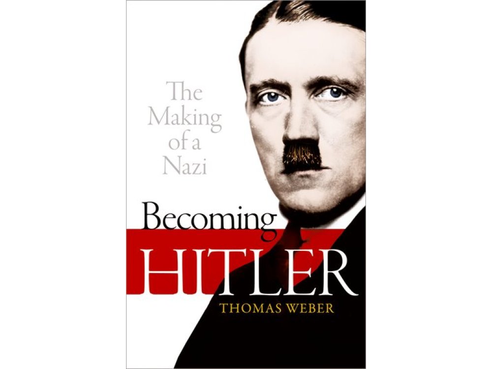 Becoming Hitler: The Making of a Nazi