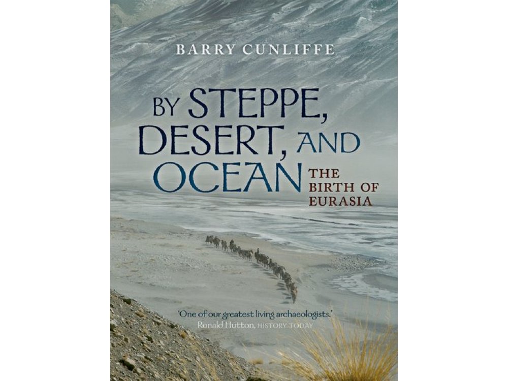 By Steppe, Desert, and Ocean: The Birth of Eurasia