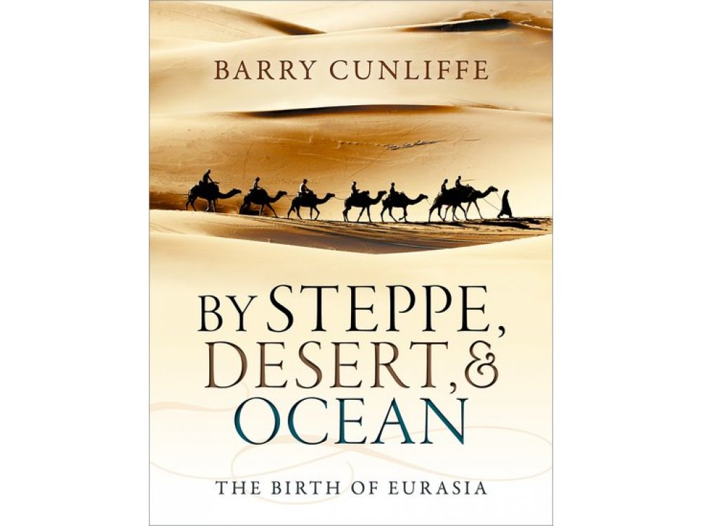 By Steppe, Desert and Ocean : The Birth of Eurasia