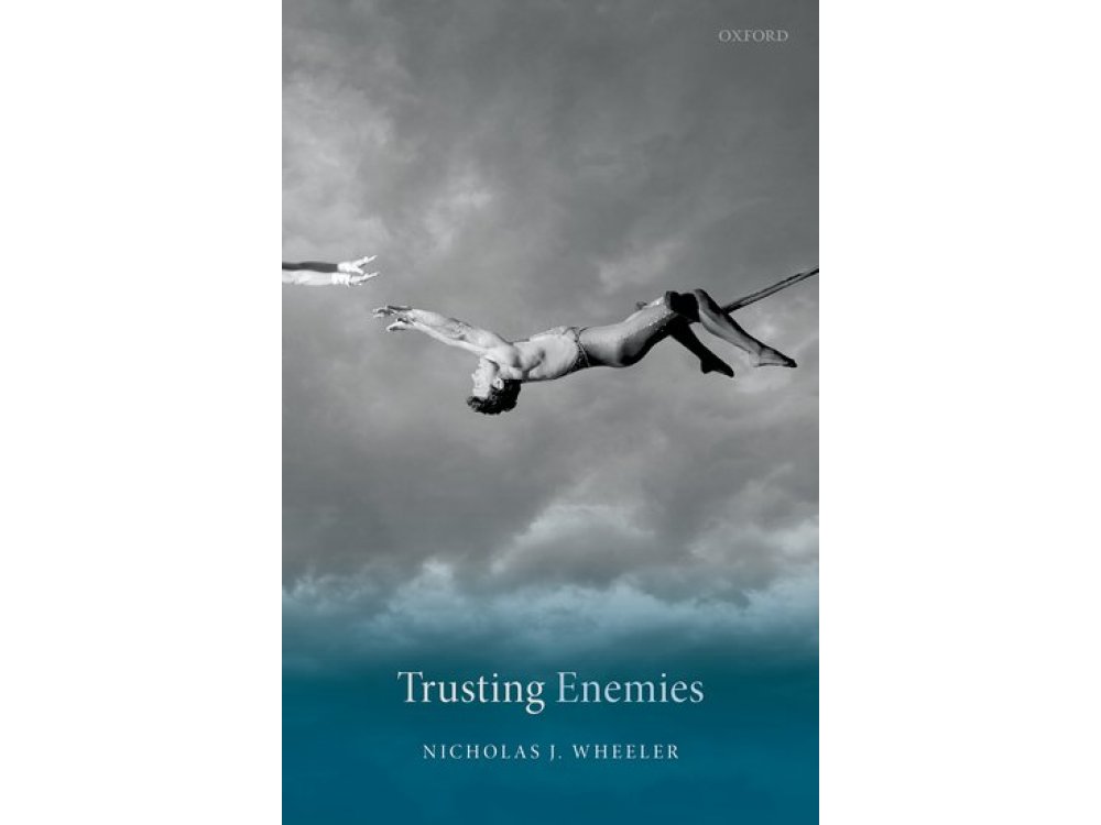 Trusting Enemies: Interpersonal Relationships in International Conflict