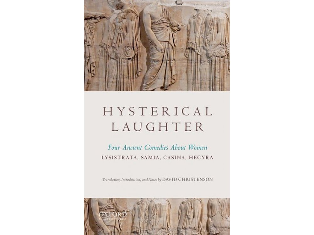 Hysterical Laughter: Four ancient Comedies About Women- Lysistrata, Samia, Casina, Hecyra