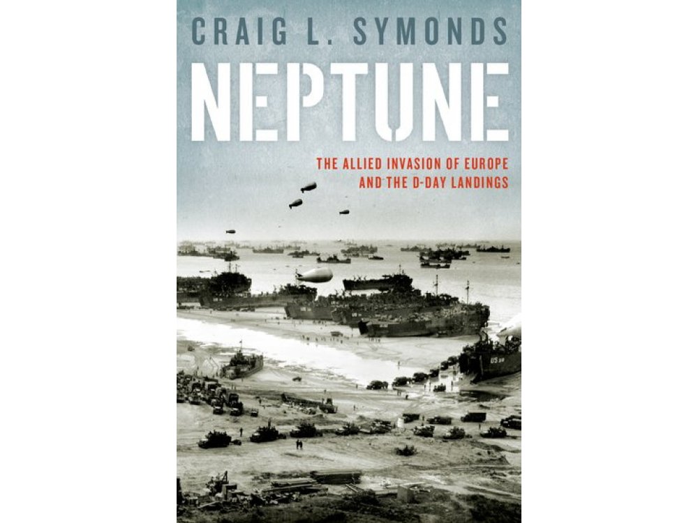 Neptune : The Allied Invasion of Europe and the D-Day Landings