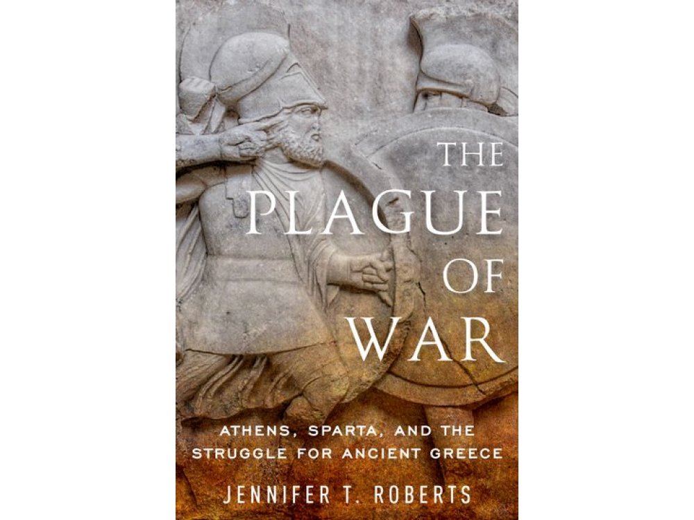 The Plague of War: Athens, Sparta, and the Struggle for Ancient Greece