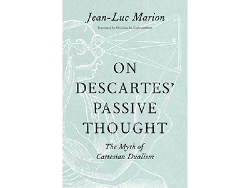 On Descartes' Passive Thought: The Myth of Cartesian Dualism