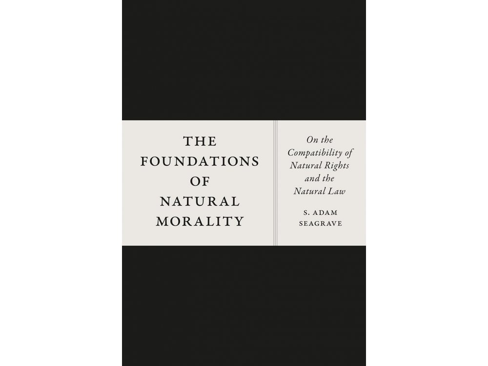 Foundations of Natural Morality: On the Compatibility of Natural Rights and the Natural Law