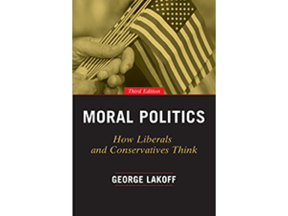 Moral Politics: How Liberals and Conservatives Think