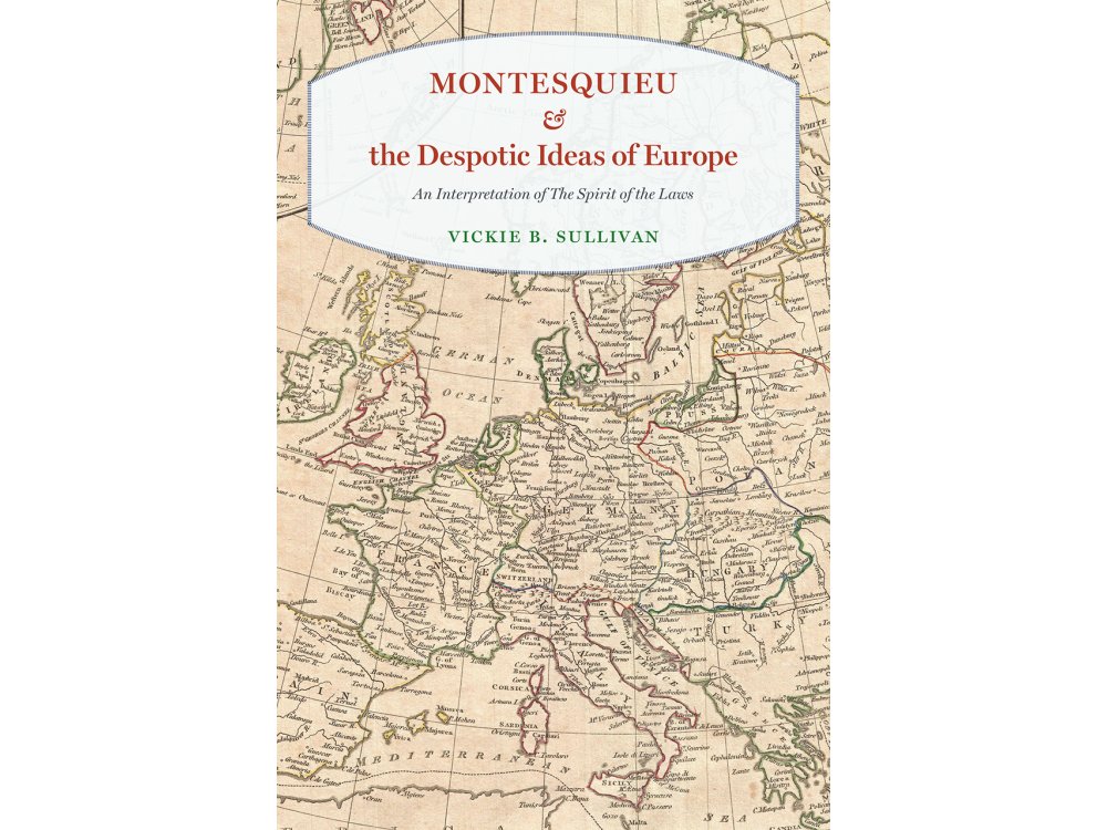 Montesquieu and the Despotic Ideas of Europe: An Interpretation of the Spirit of the Laws