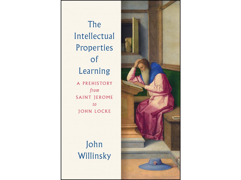 The Intellectual Properties of Learning: A Prehistory from Saint Jerome to John Locke