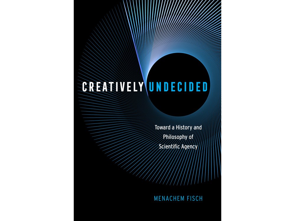 Creatively Undecided: Toward a History and Philosophy of Scientific Agency