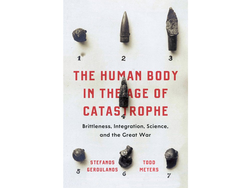 The Human Body in the Age of Catastrophe: Brittleness, Integration, Science and the Great War