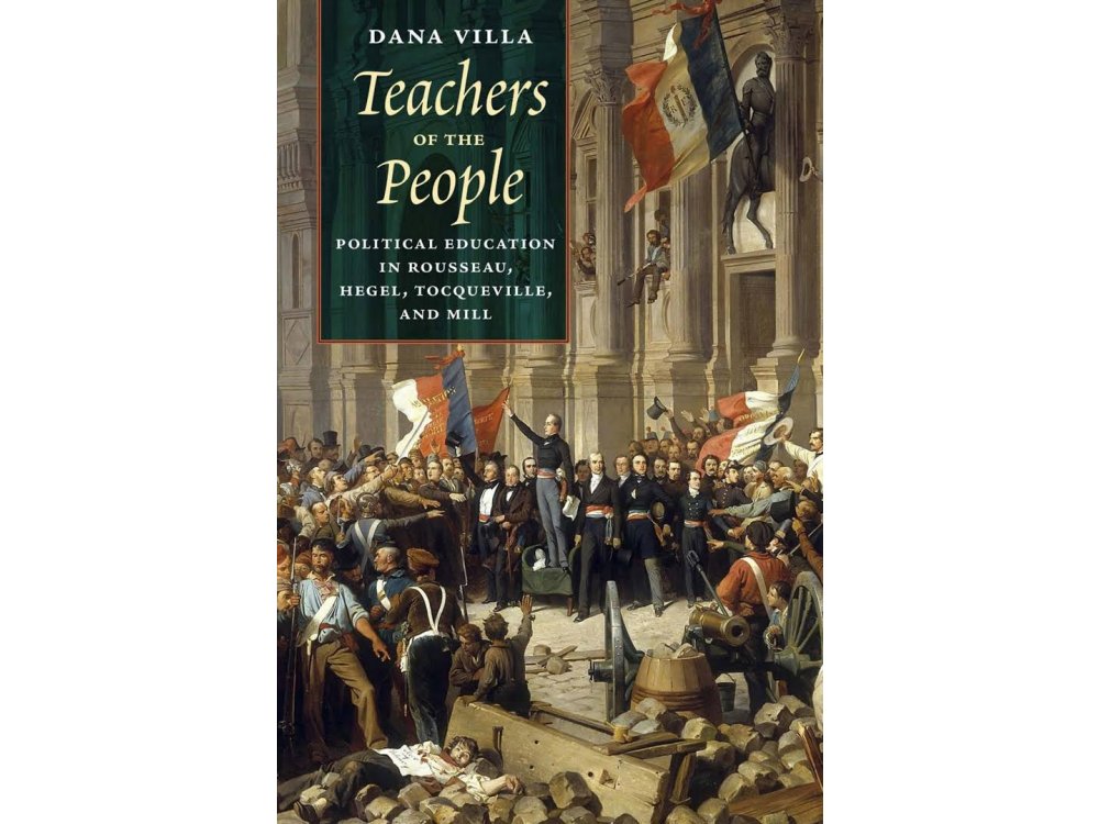 Teachers of the People: Political Education in Rousseau, Hegel, Tocqueville and Mill