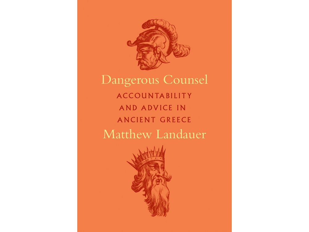 Dangerous Counsel: Accountability and Advice in Ancient Greece