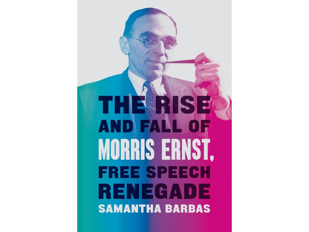 The Rise and Fall of Morris Ernst, Free Speech Renegade