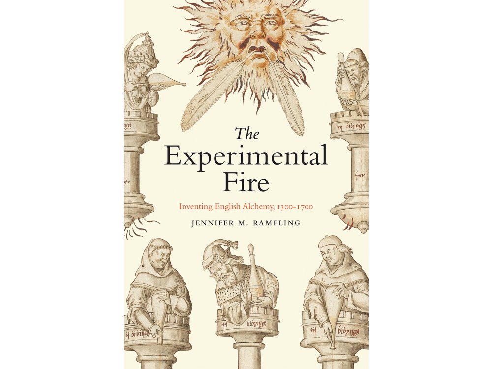 Experimental Fire: Inventing English Alchemy, 1300-1700