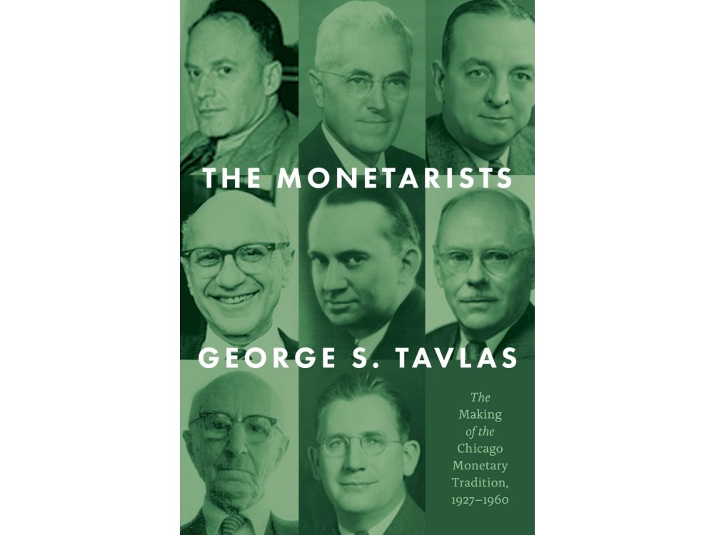 The Monetarists: The Making of the Chicago Monetary Tradition, 1927–1960