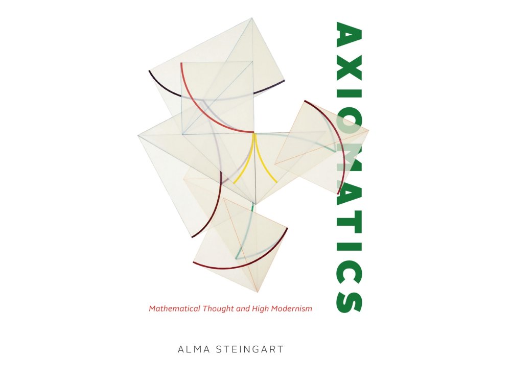 Axiomatics: Mathematical Thought and High Modernism