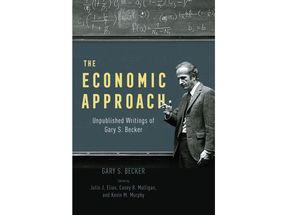 The Economic Approach: Unpublished Writings of Gary S. Becker