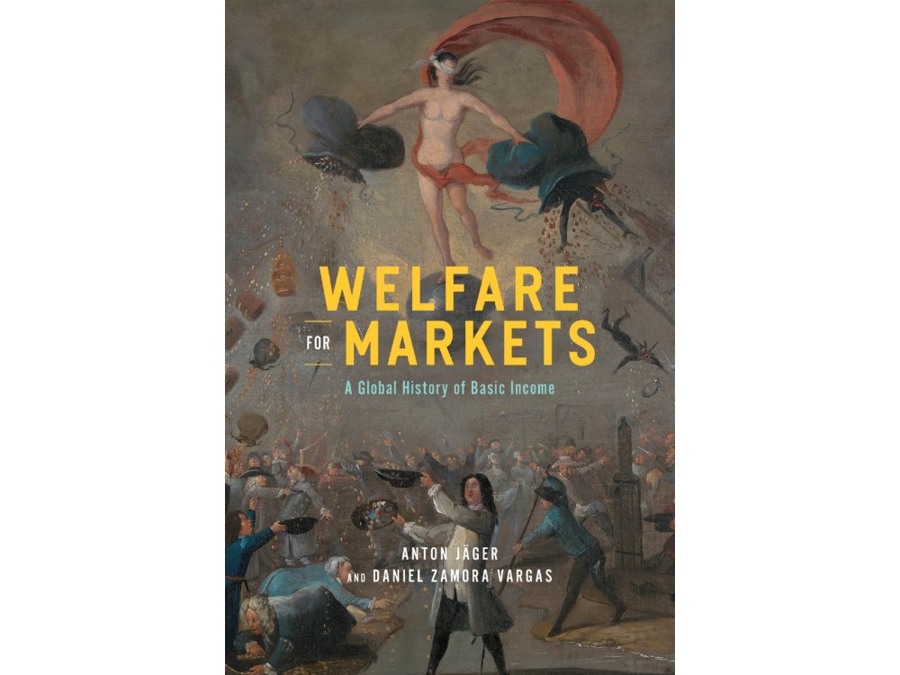 Welfare for Markets: A Global History of Basic Income