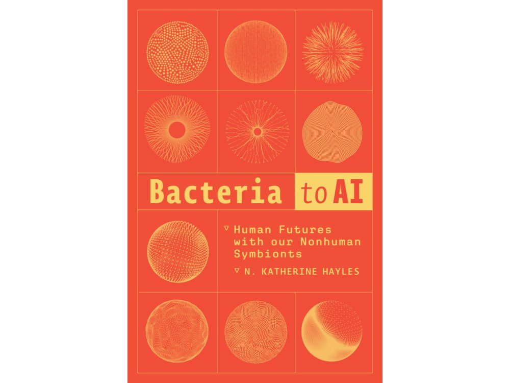 Bacteria to AI: Human Futures With Our Nonhuman Symbionts