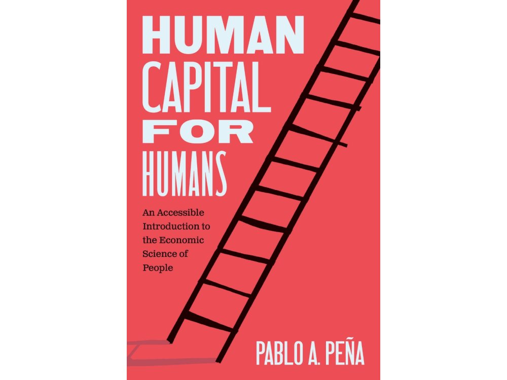 Human Capital for Humans: An Accessible Introduction to the Economic Science of People