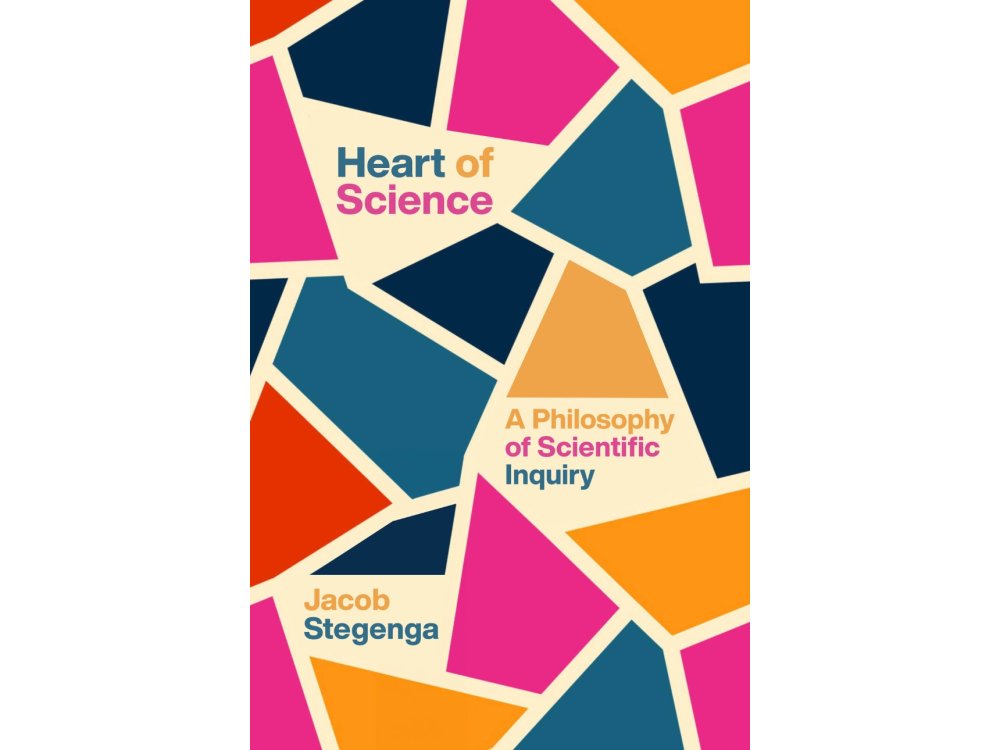 Heart of Science: A Philosophy of Scientific Inquiry