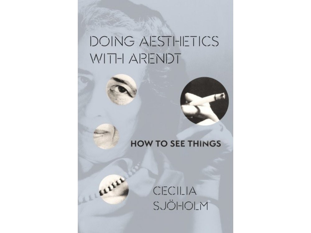 Doing Aesthetics with Arendt: How to See Things