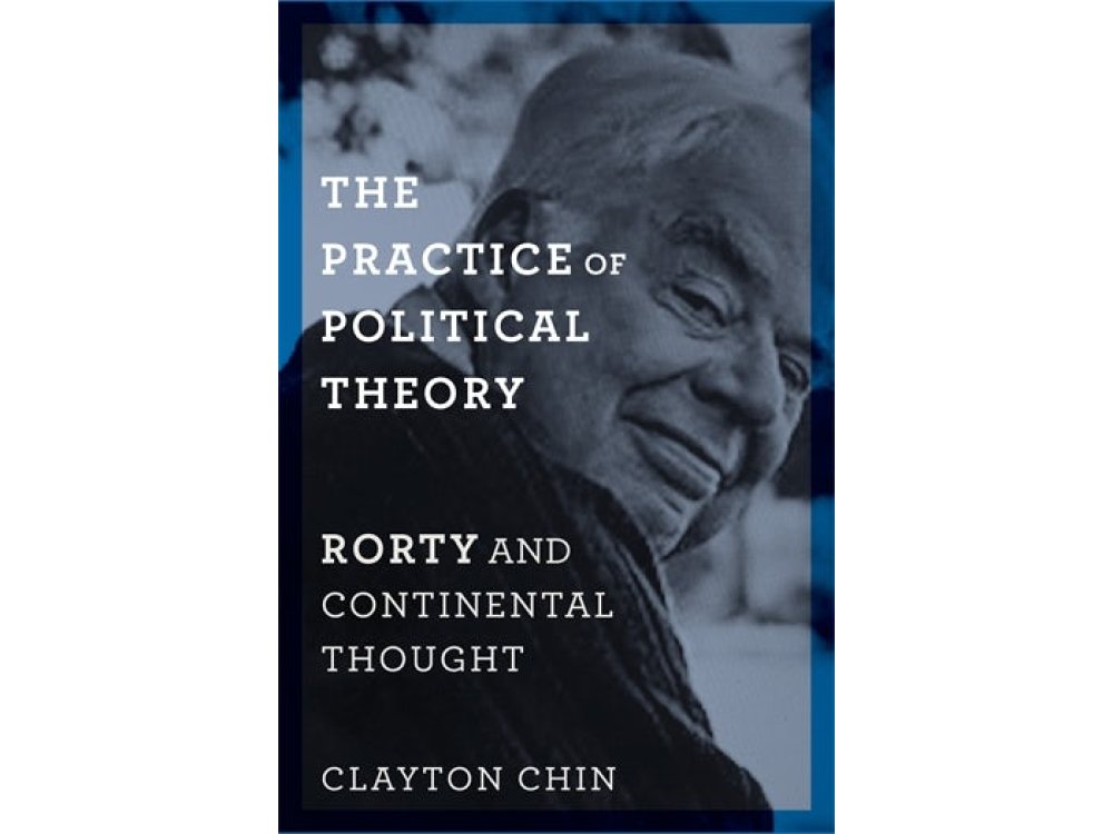 The Practice of Political Theory: Rorty and Continental Thought