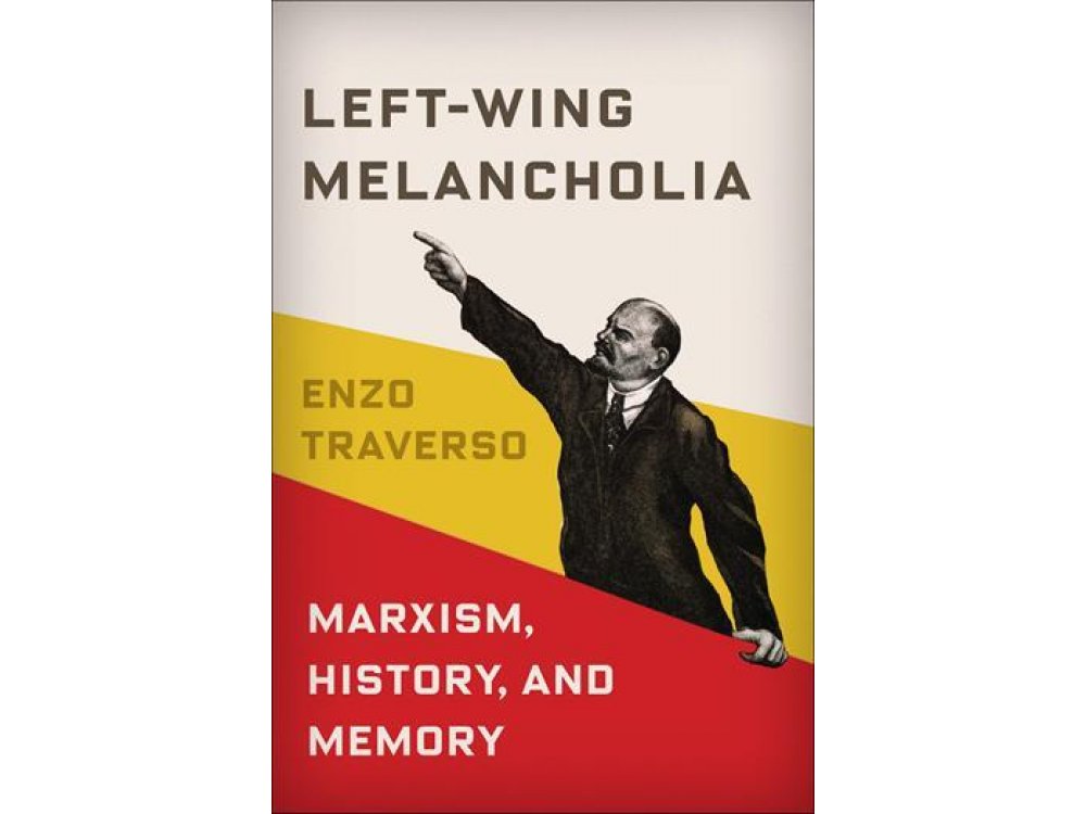 Left-Wing Melancholia: Marxism, History, and Memory