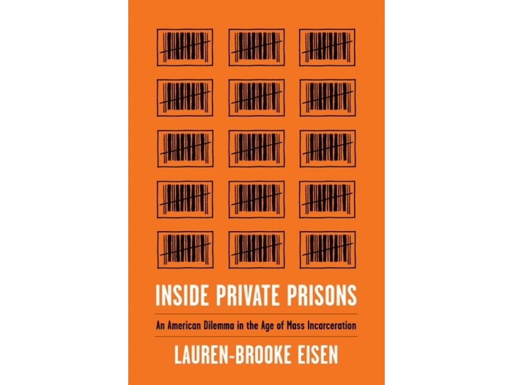 Inside Private Prisons: An American Dilemma in the Age of mass Incarceration