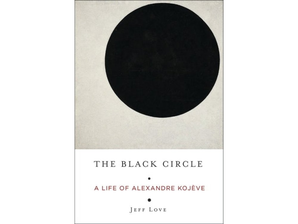 The Black Circle: A Life of Alexandre Kojeve