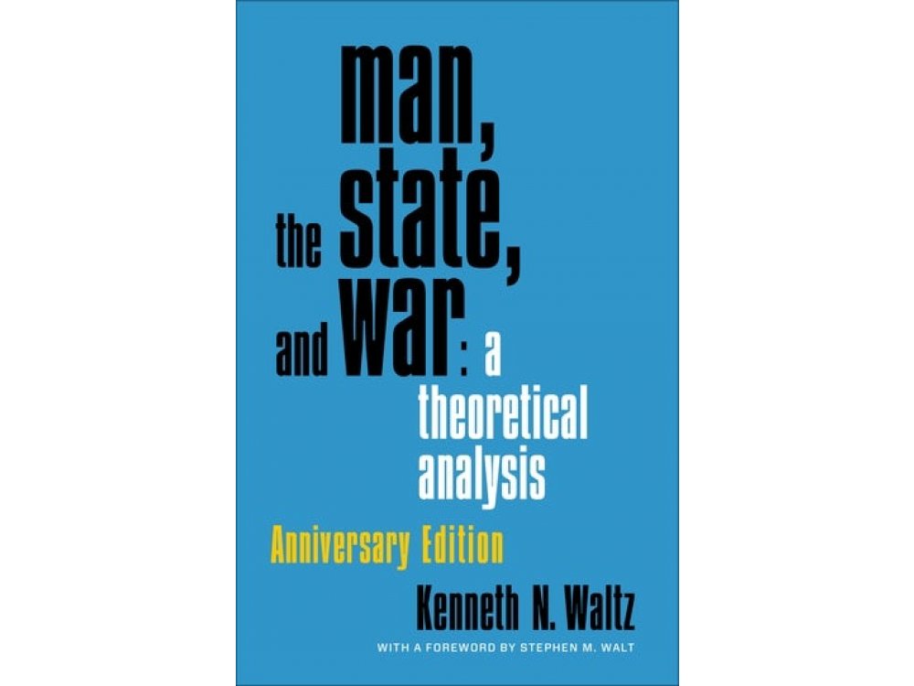 Man, the State, and War: A Theoretical Analysis (Anniversary Edition)