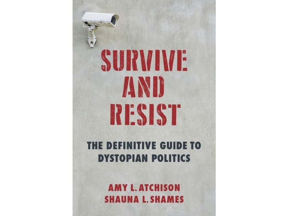 Survive and Resist: The Definitive Guide to Dystopian Politics