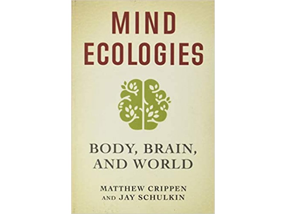 Mind Ecologies: Body, Brain, and World