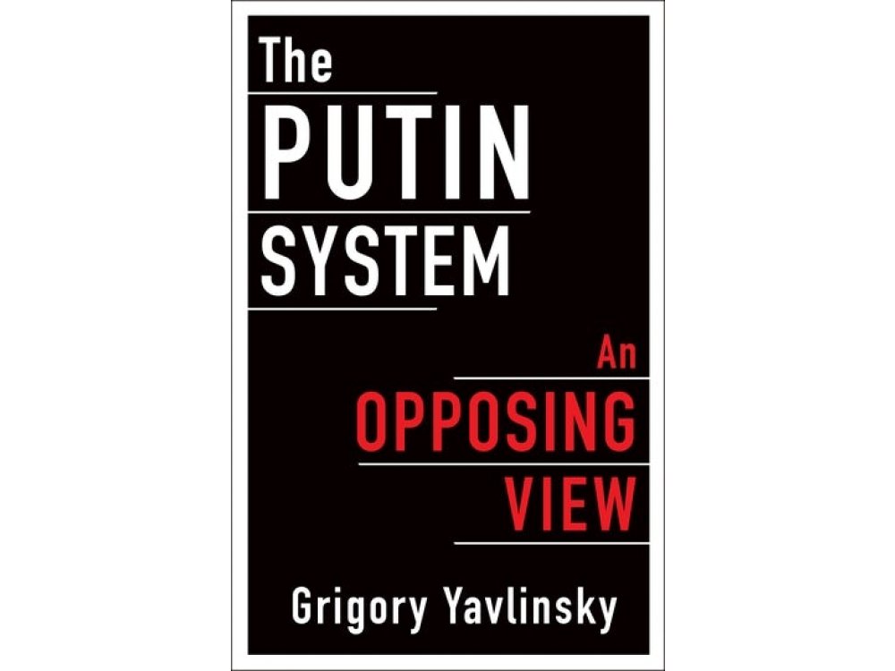 The Putin System: An Opposing View