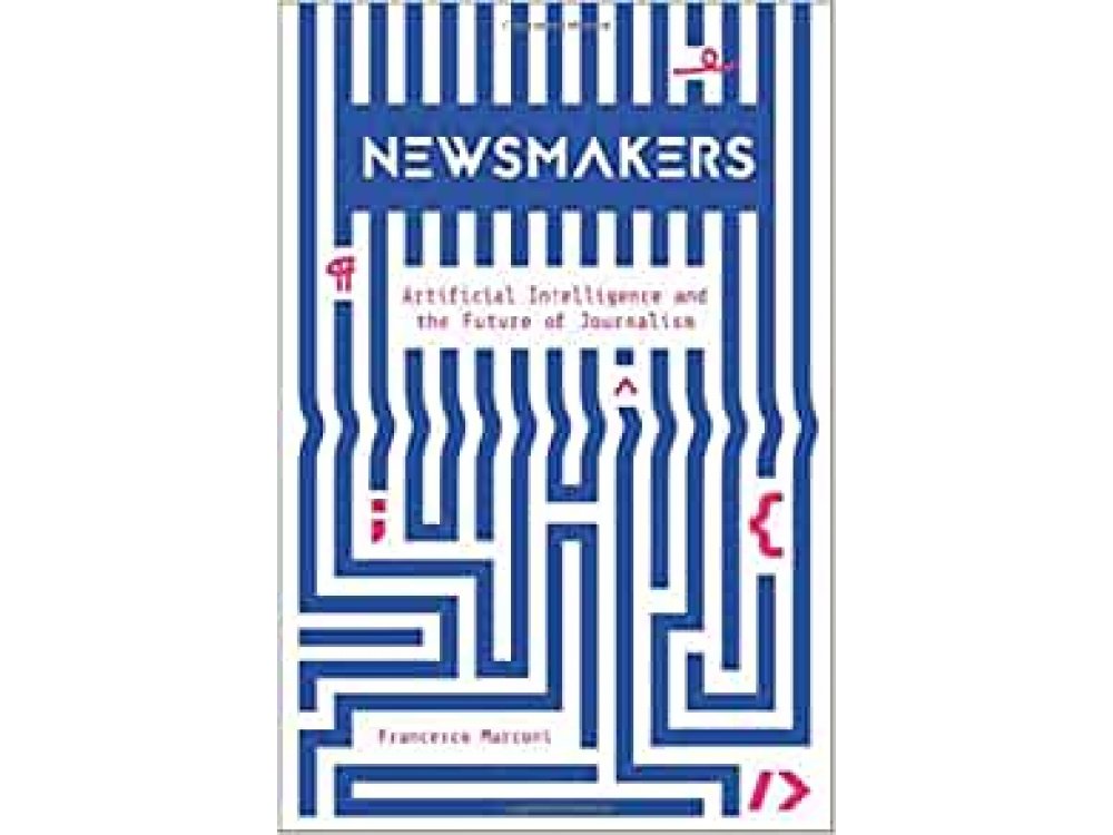 Newsmakers: Artificial Intelligence and the Future of Journalism