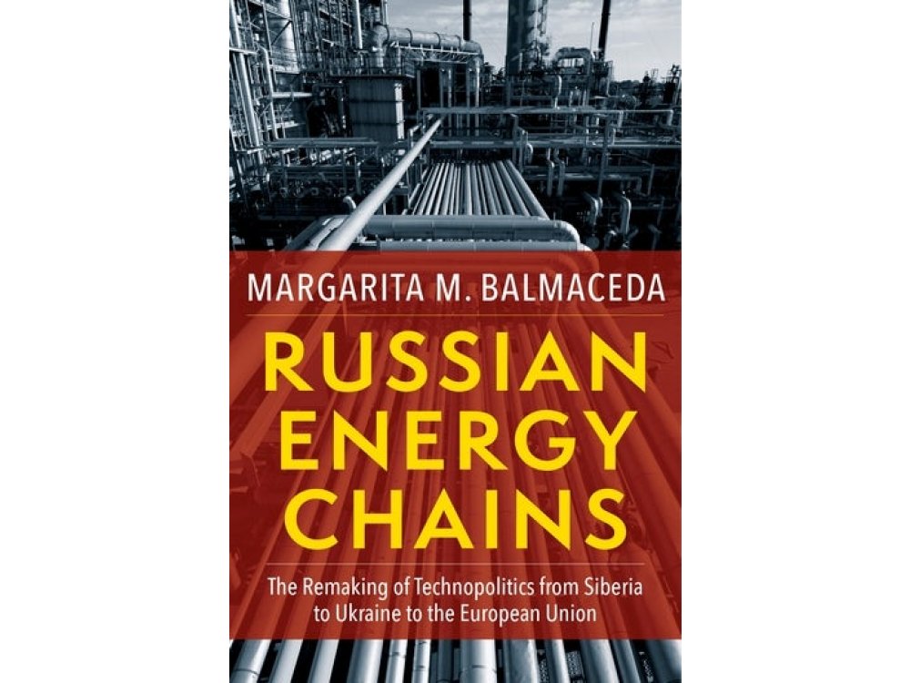 Russian Energy Chains: The Remaking of Technopolitics from Siberia to Ukraine to the European Union