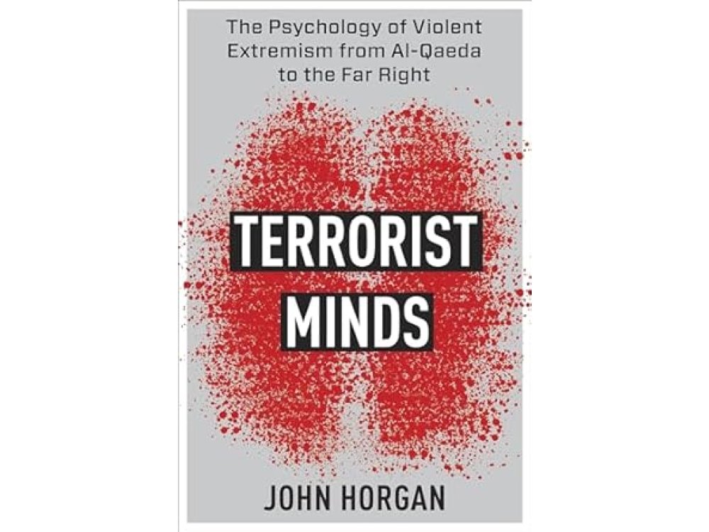 Terrorist Minds: The Psychology of Violent Extremism from Al-Qaeda to the Far Right