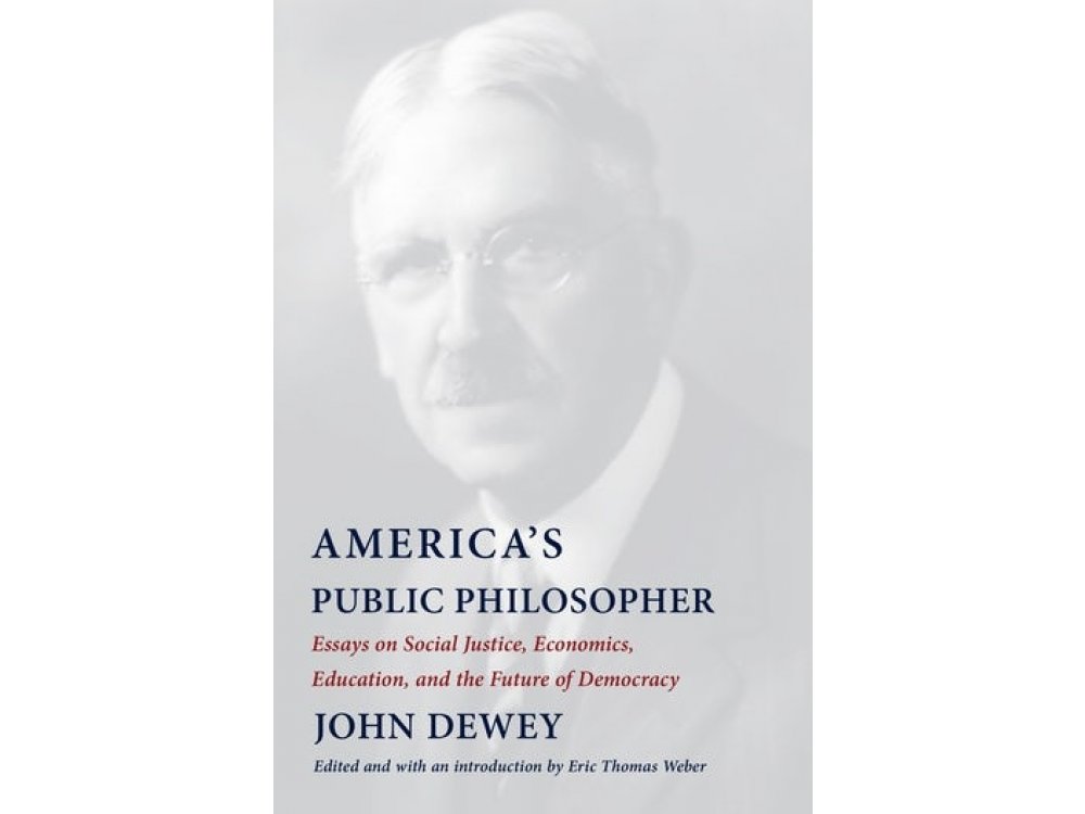 America's Public Philosopher: Essays on Social Justice, economics, Education, and the Future of Democracy