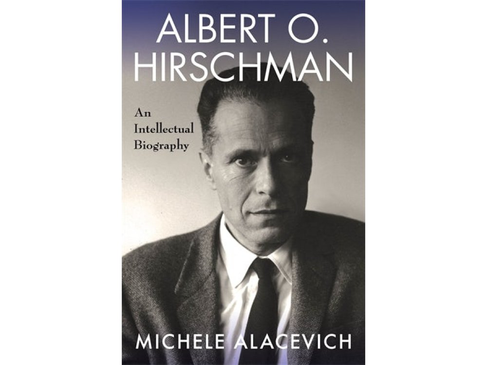 Albert O. Hirschman: An Intellectual Biography