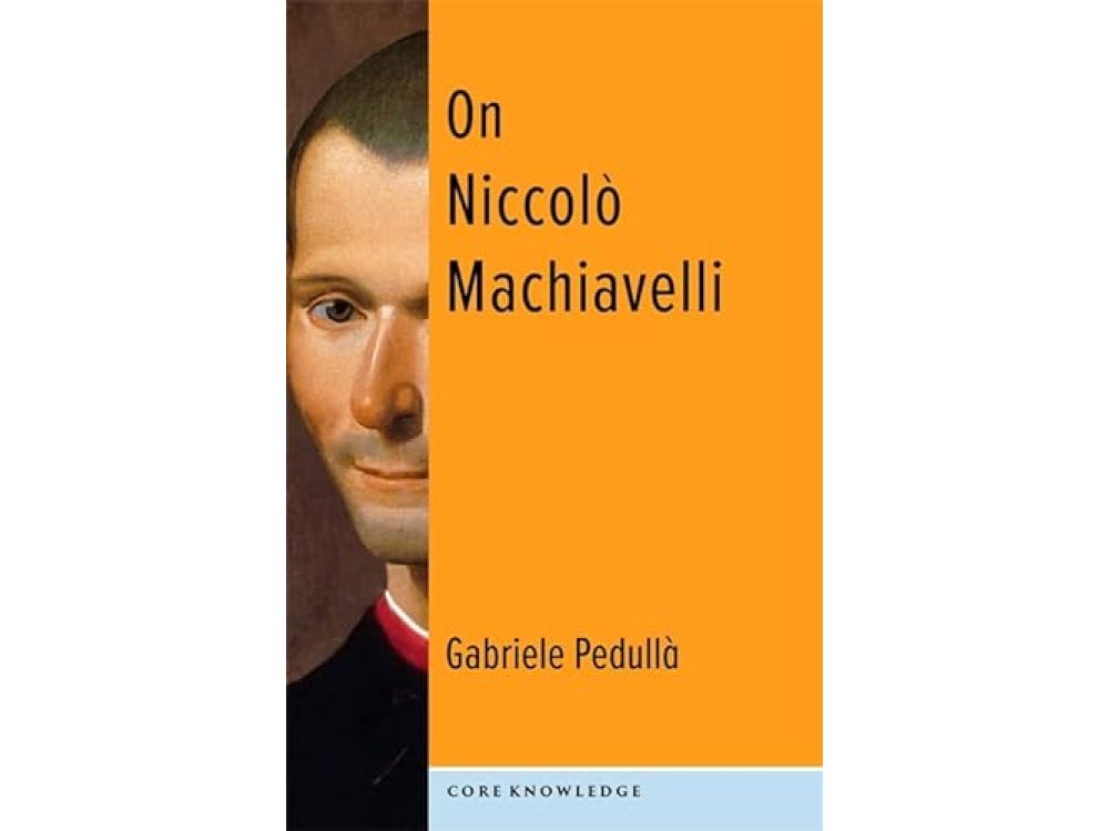 On Niccolo Machiavelli: The Bonds of Politics