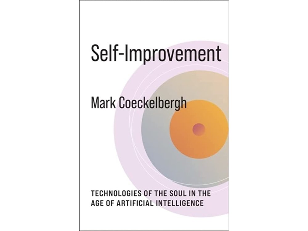 Self-Improvement: Technologies of the Soul in the Age of Artificial Intelligence