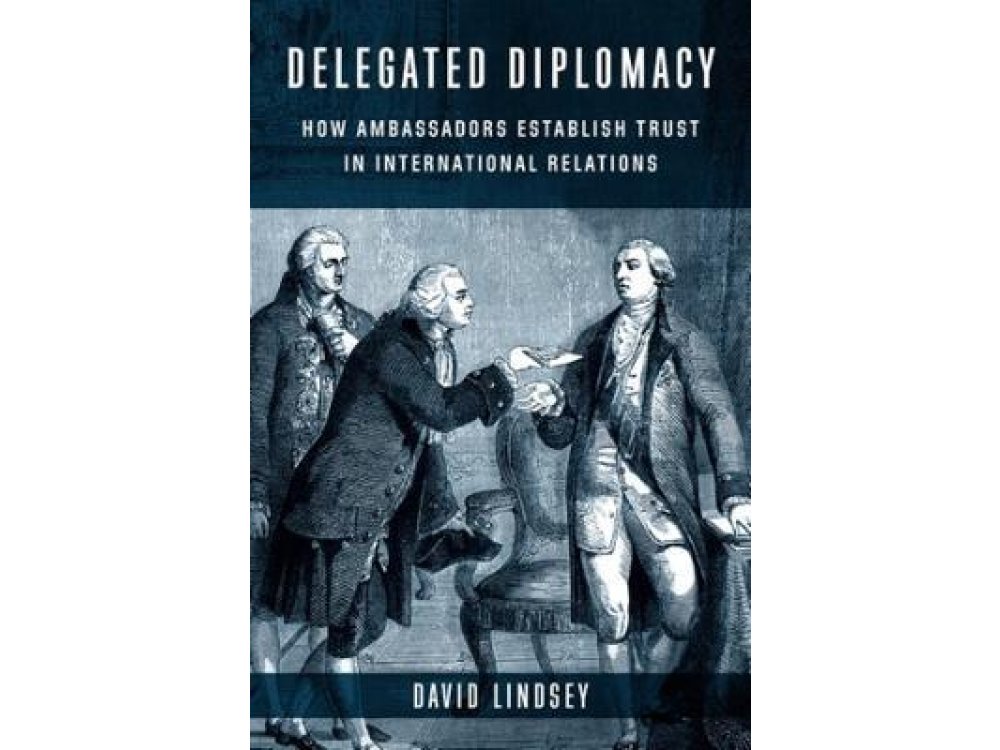 Delegated Diplomacy: How Ambassadors Establish Trust in International Relations