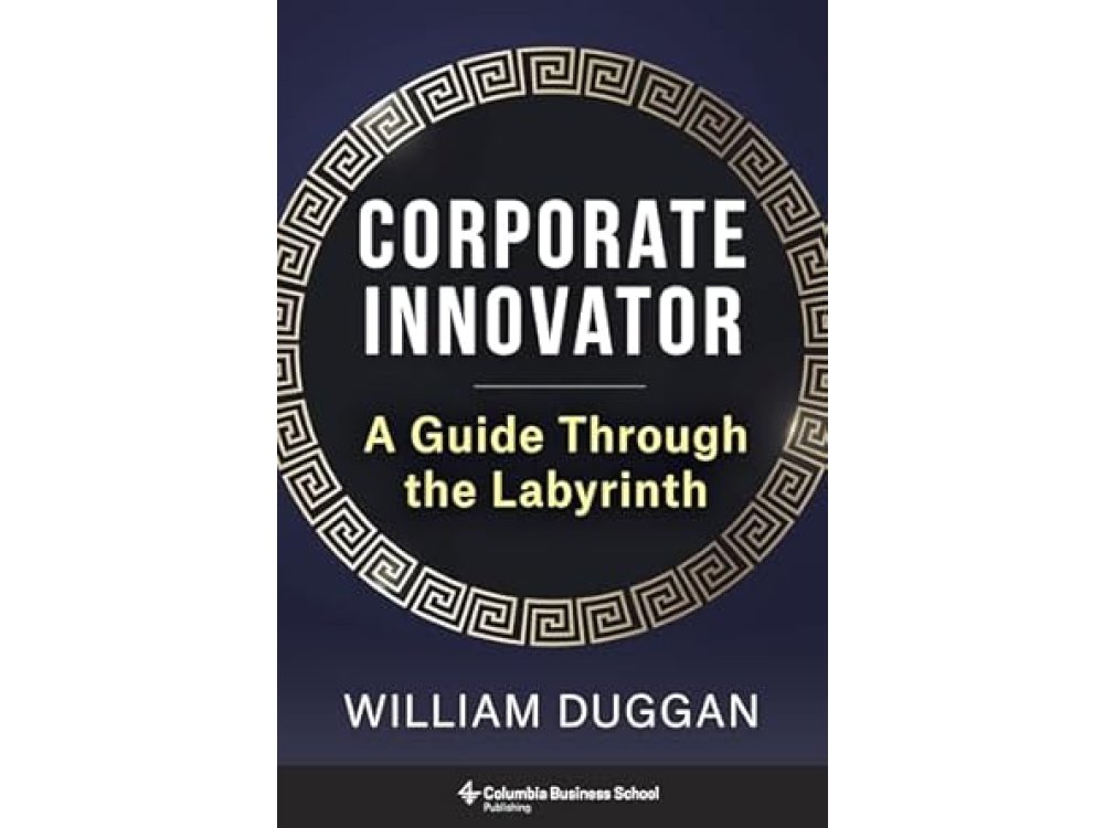 Corporate Innovator: A Guide Through the Labyrinth