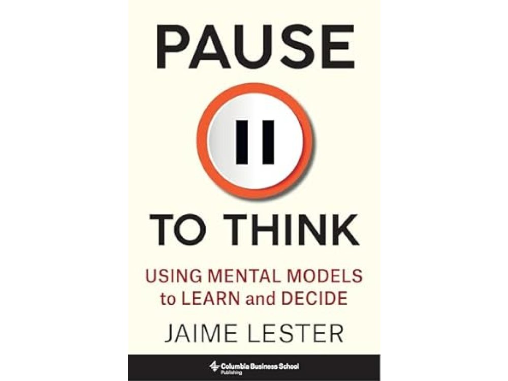 Pause to Think: Using Mental Models to Learn and Decide